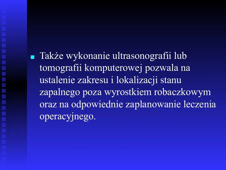 Także wykonanie ultrasonografii lub tomografii komputerowej pozwala na ustalenie zakresu i