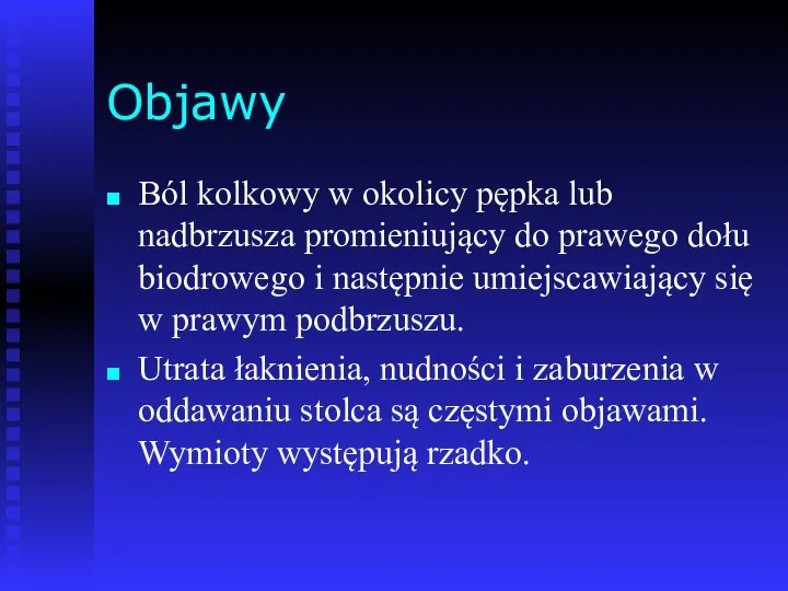 Objawy Ból kolkowy w okolicy pępka lub nadbrzusza promieniujący do prawego