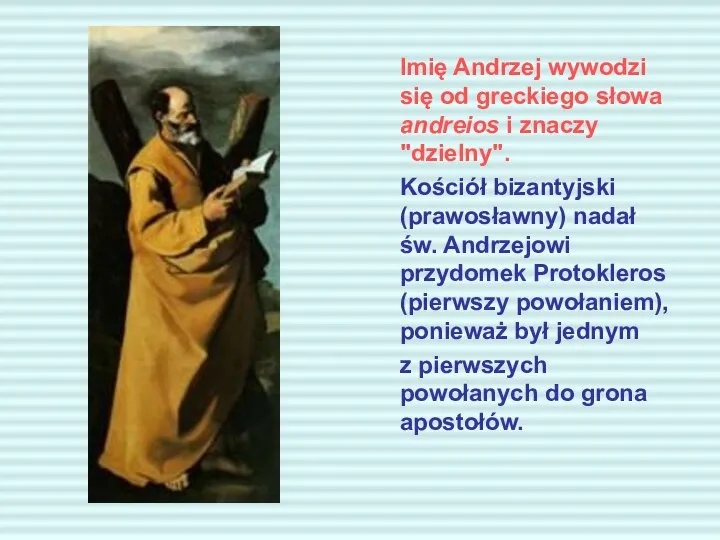 Imię Andrzej wywodzi się od greckiego słowa andreios i znaczy "dzielny".