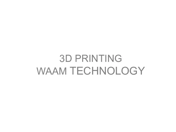 3D PRINTING WAAM TECHNOLOGY