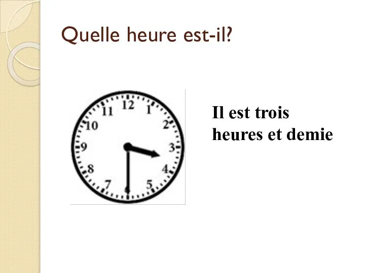 Quelle heure est-il? Il est trois heures et demie