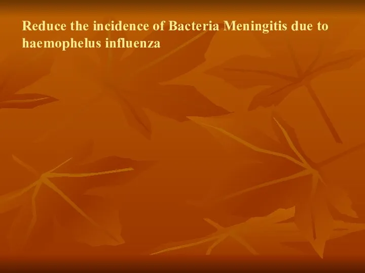 Reduce the incidence of Bacteria Meningitis due to haemophelus influenza