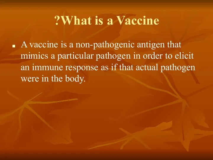 What is a Vaccine? A vaccine is a non-pathogenic antigen that