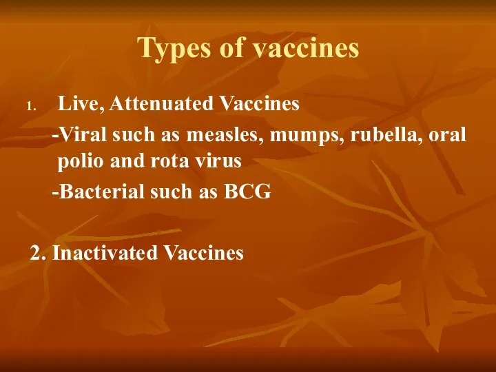 Types of vaccines Live, Attenuated Vaccines -Viral such as measles, mumps,