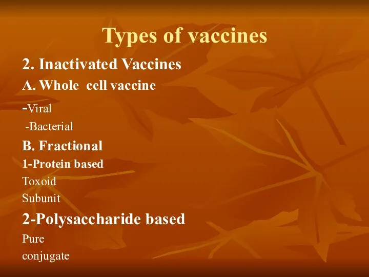 Types of vaccines 2. Inactivated Vaccines A. Whole cell vaccine -Viral