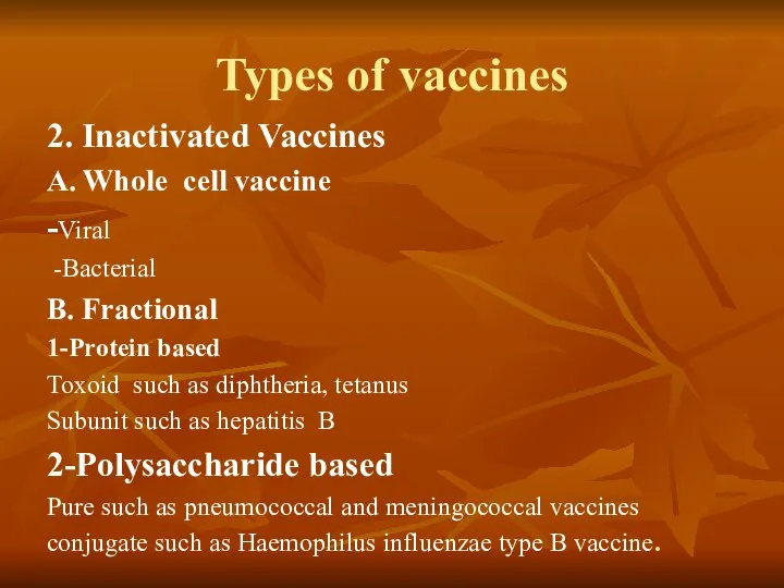 Types of vaccines 2. Inactivated Vaccines A. Whole cell vaccine -Viral