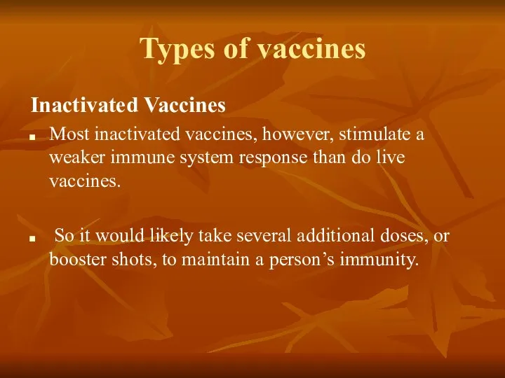 Types of vaccines Inactivated Vaccines Most inactivated vaccines, however, stimulate a