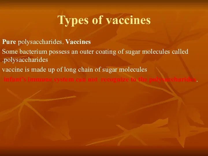 Types of vaccines Pure polysaccharides. Vaccines Some bacterium possess an outer