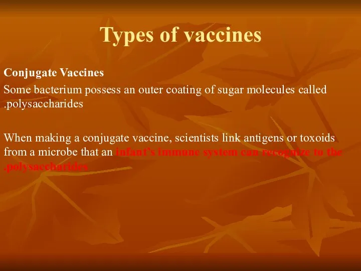 Types of vaccines Conjugate Vaccines Some bacterium possess an outer coating