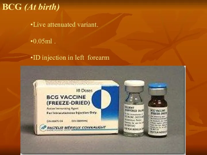 BCG (At birth) Live attenuated variant. 0.05ml . ID injection in left forearm