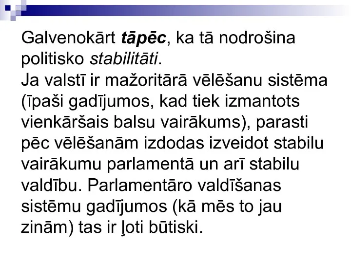 Galvenokārt tāpēc, ka tā nodrošina politisko stabilitāti. Ja valstī ir mažoritārā