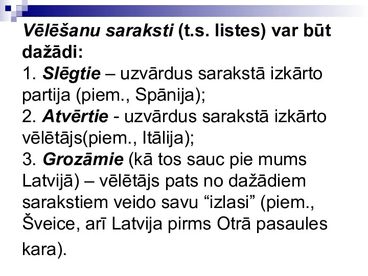 Vēlēšanu saraksti (t.s. listes) var būt dažādi: 1. Slēgtie – uzvārdus