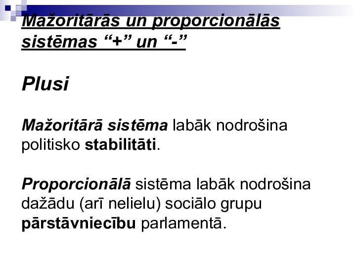 Mažoritārās un proporcionālās sistēmas “+” un “-” Plusi Mažoritārā sistēma labāk