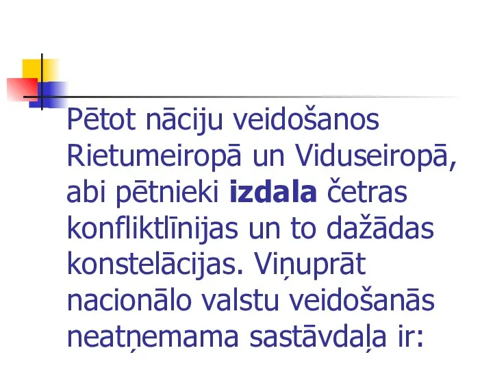 Pētot nāciju veidošanos Rietumeiropā un Viduseiropā, abi pētnieki izdala četras konfliktlīnijas