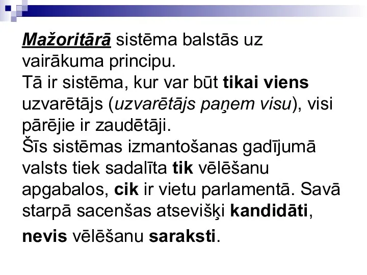 Mažoritārā sistēma balstās uz vairākuma principu. Tā ir sistēma, kur var