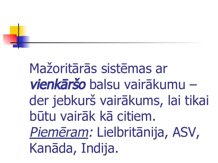 Mažoritārās sistēmas ar vienkāršo balsu vairākumu – der jebkurš vairākums, lai