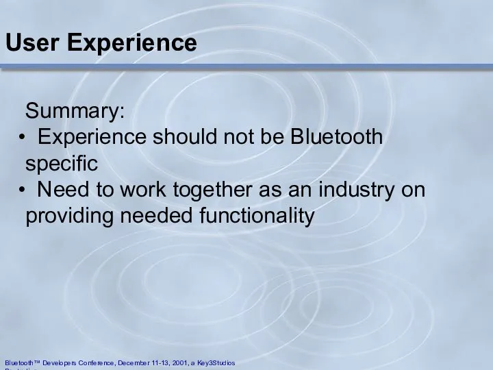 User Experience Summary: Experience should not be Bluetooth specific Need to