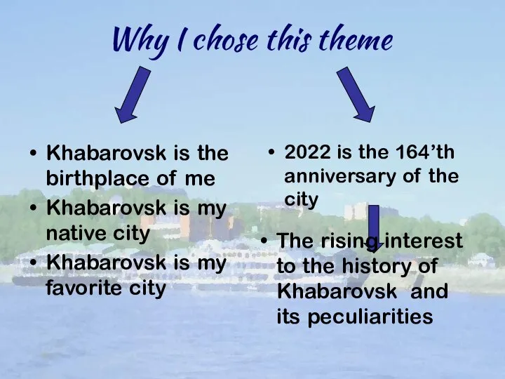 Why I chose this theme Khabarovsk is the birthplace of me