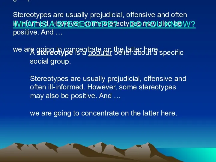 A stereotype is a popular belief about a specific social group.