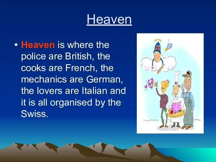 Heaven Heaven is where the police are British, the cooks are