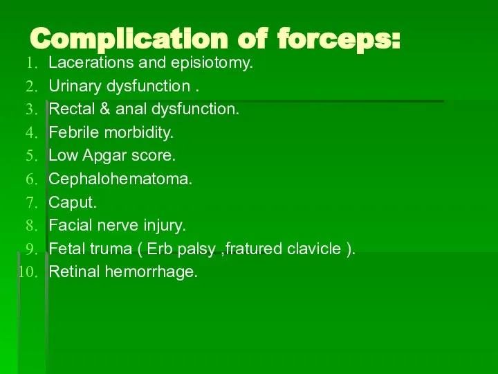 Complication of forceps: Lacerations and episiotomy. Urinary dysfunction . Rectal &