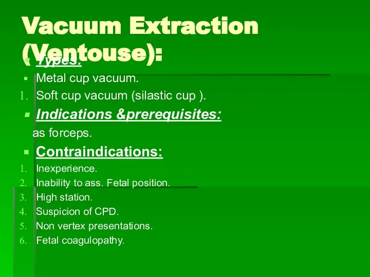 Vacuum Extraction (Ventouse): Types: Metal cup vacuum. Soft cup vacuum (silastic