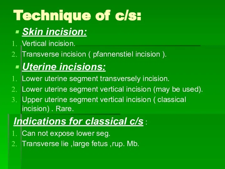 Technique of c/s: Skin incision: Vertical incision. Transverse incision ( pfannenstiel