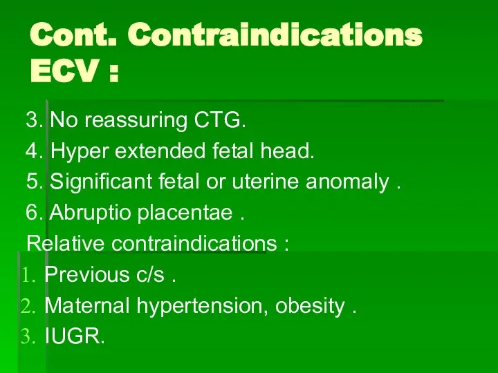 Cont. Contraindications ECV : 3. No reassuring CTG. 4. Hyper extended