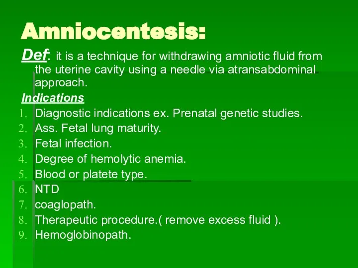 Amniocentesis: Def: it is a technique for withdrawing amniotic fluid from