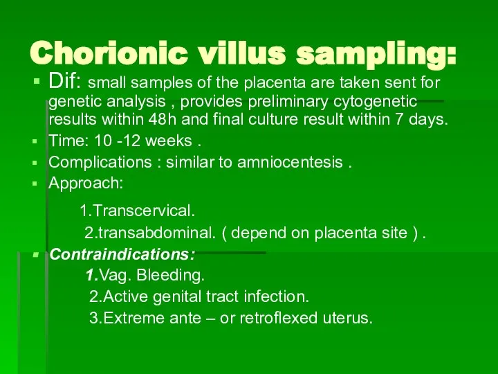 Chorionic villus sampling: Dif: small samples of the placenta are taken