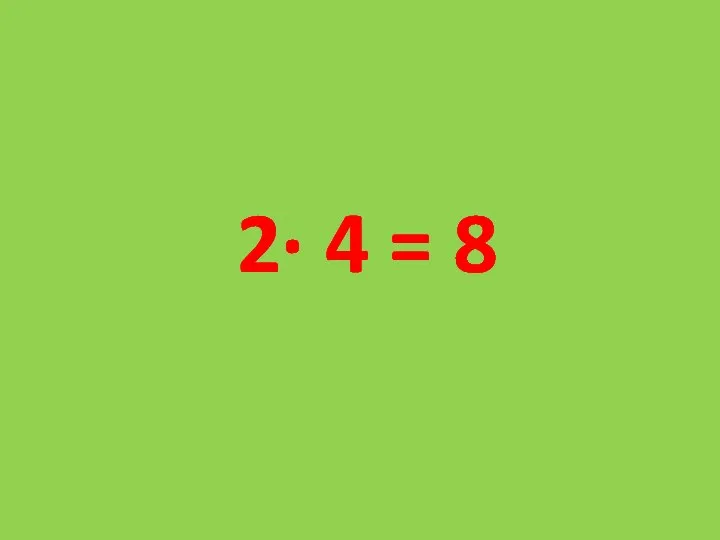 2· 4 = 8