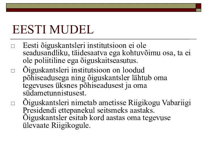 EESTI MUDEL Eesti õiguskantsleri institutsioon ei ole seadusandliku, täidesaatva ega kohtuvõimu