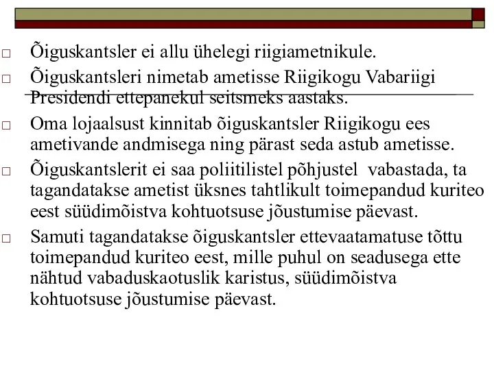 Õiguskantsler ei allu ühelegi riigiametnikule. Õiguskantsleri nimetab ametisse Riigikogu Vabariigi Presidendi