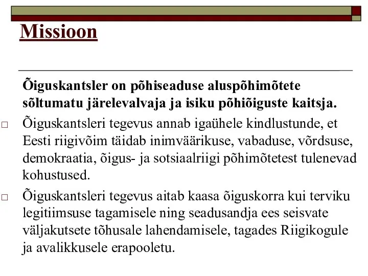 Missioon Õiguskantsler on põhiseaduse aluspõhimõtete sõltumatu järelevalvaja ja isiku põhiõiguste kaitsja.