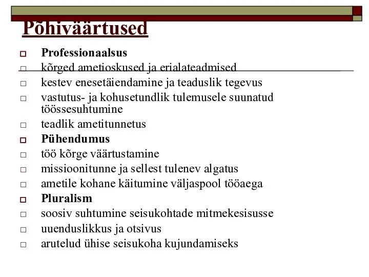 Põhiväärtused Professionaalsus kõrged ametioskused ja erialateadmised kestev enesetäiendamine ja teaduslik tegevus