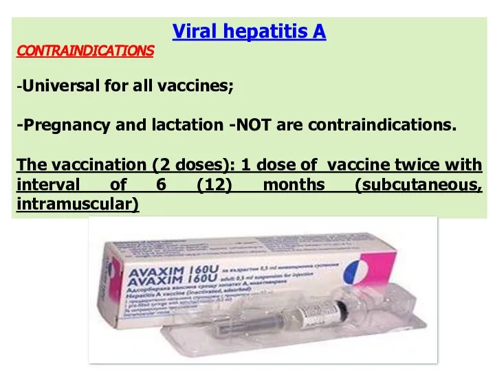 Viral hepatitis A CONTRAINDICATIONS -Universal for all vaccines; -Pregnancy and lactation