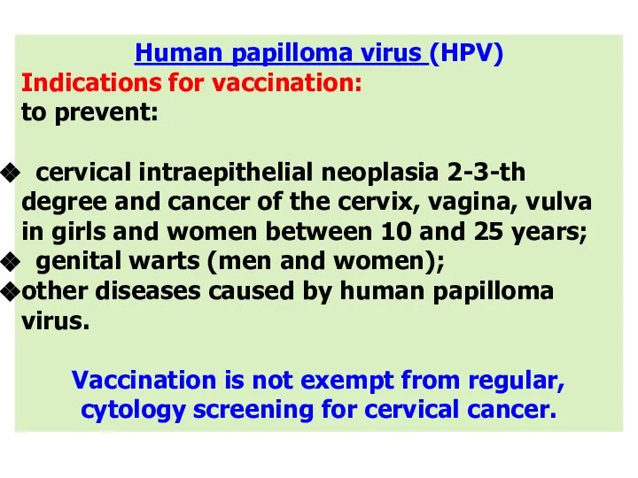 Human papilloma virus (HPV) Indications for vaccination: to prevent: cervical intraepithelial