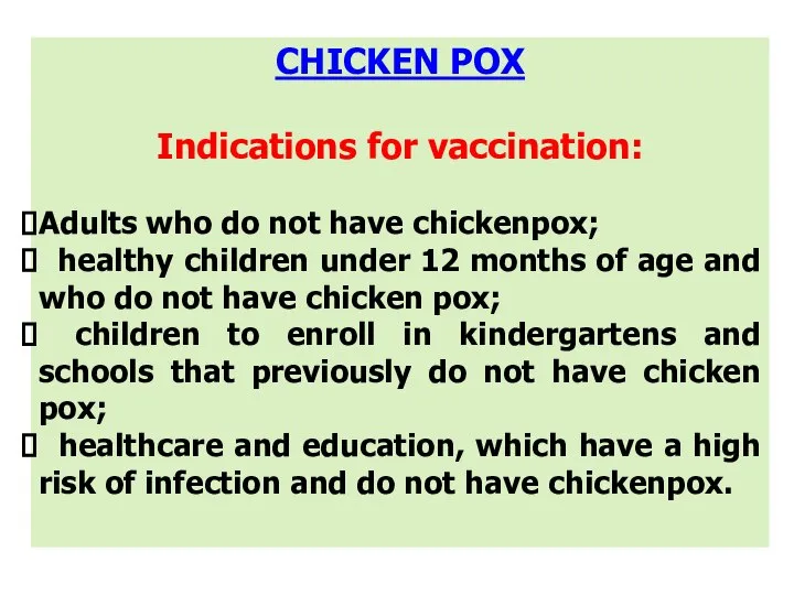 CHICKEN POX Indications for vaccination: Adults who do not have chickenpox;