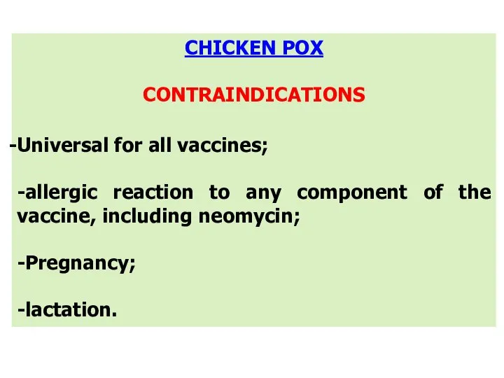 CHICKEN POX CONTRAINDICATIONS Universal for all vaccines; -allergic reaction to any