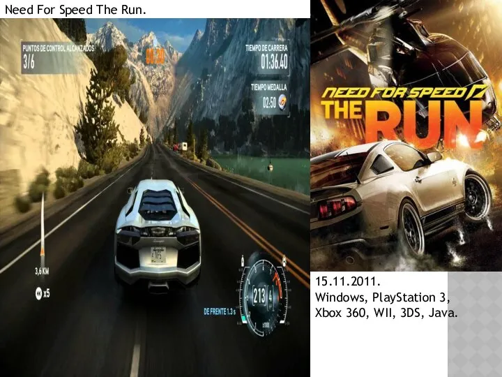 Need For Speed The Run. 15.11.2011. Windows, PlayStation 3, Xbox 360, WII, 3DS, Java.