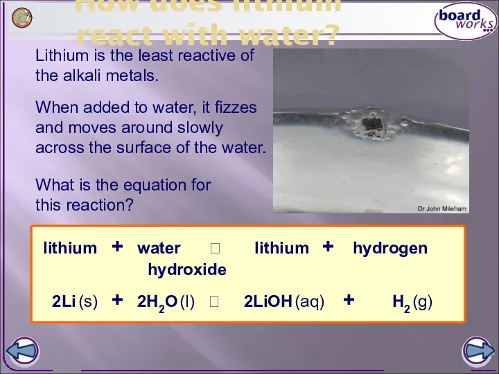 How does lithium react with water? Lithium is the least reactive