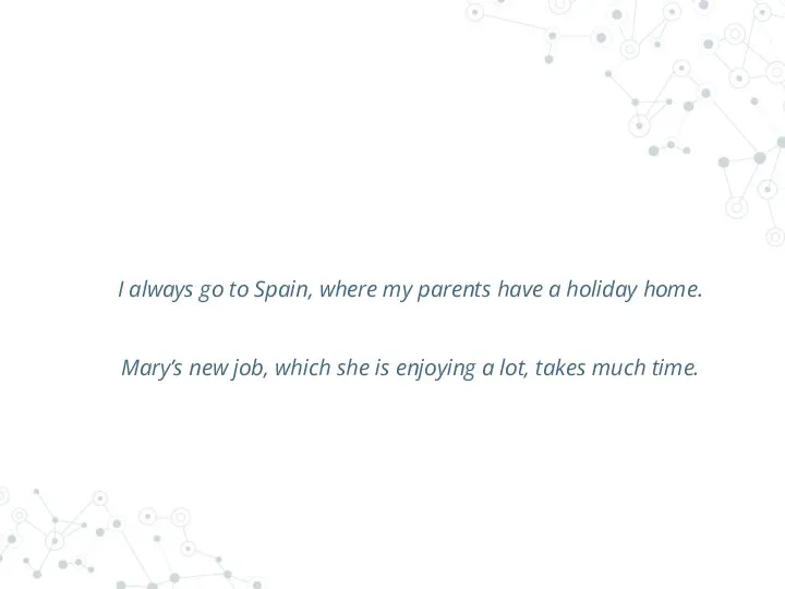 I always go to Spain, where my parents have a holiday