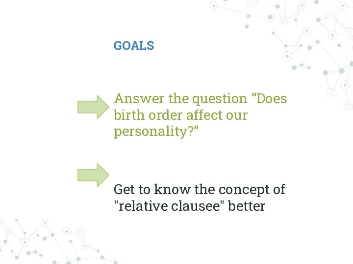 GOALS Answer the question “Does birth order affect our personality?” Get