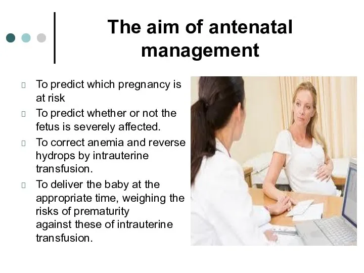 The aim of antenatal management To predict which pregnancy is at