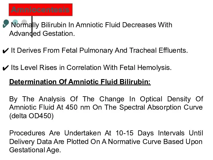Amniocentesis Normally Bilirubin In Amniotic Fluid Decreases With Advanced Gestation. It