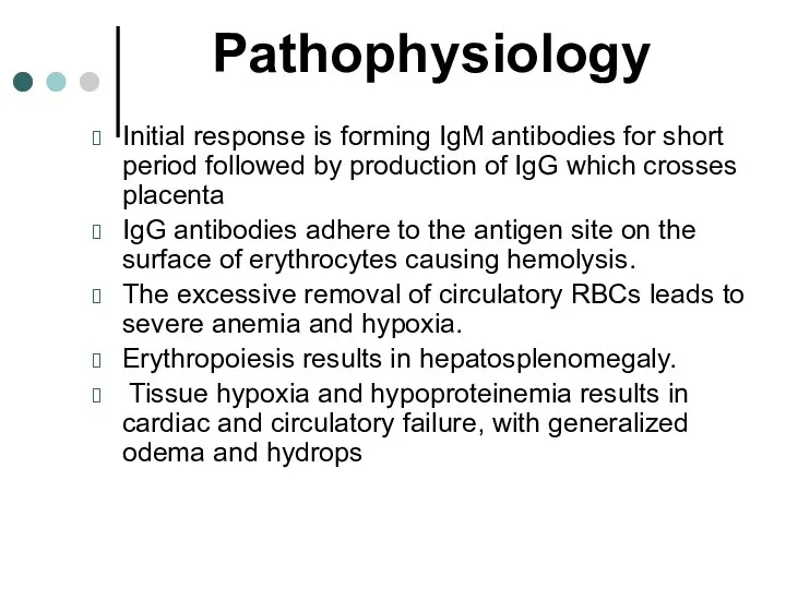 Pathophysiology Initial response is forming IgM antibodies for short period followed