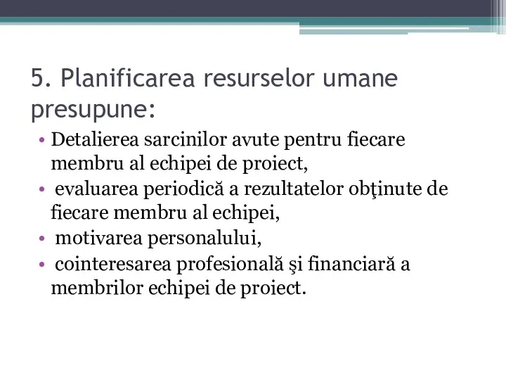 5. Planificarea resurselor umane presupune: Detalierea sarcinilor avute pentru fiecare membru