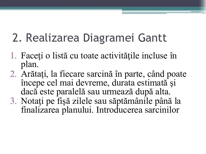 2. Realizarea Diagramei Gantt Faceţi o listă cu toate activităţile incluse