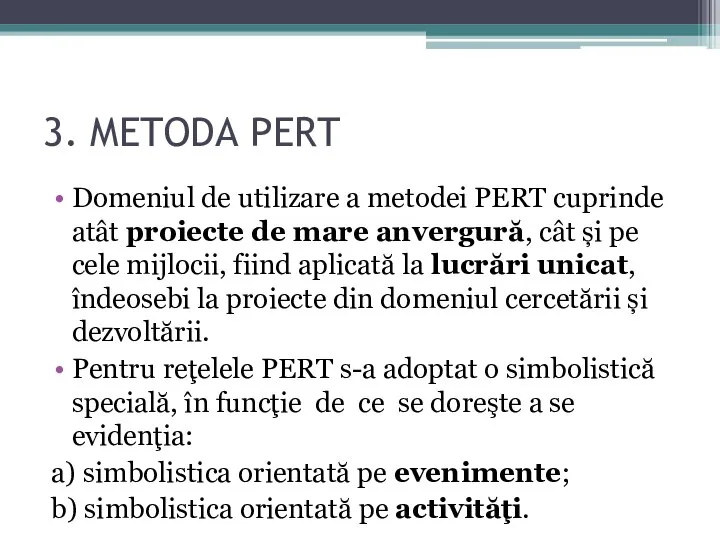 3. METODA PERT Domeniul de utilizare a metodei PERT cuprinde atât