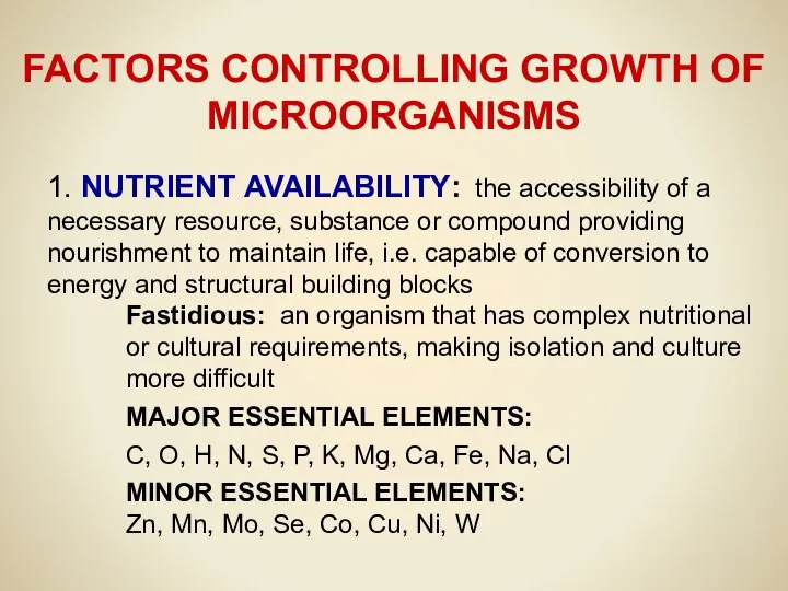 FACTORS CONTROLLING GROWTH OF MICROORGANISMS 1. NUTRIENT AVAILABILITY: the accessibility of